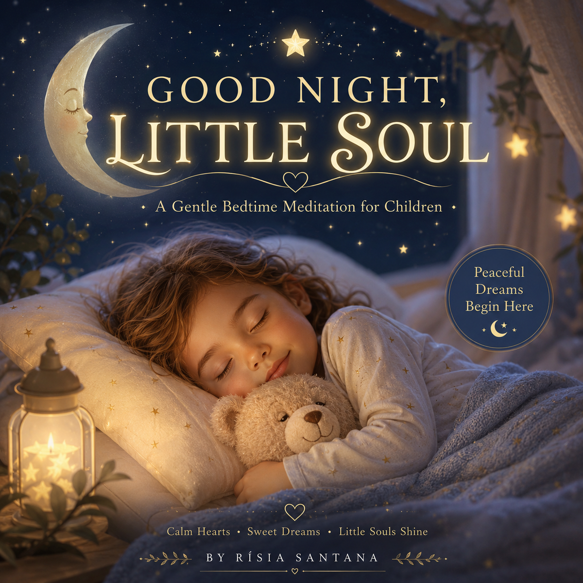 GOOD NIGHT, LITTLE SOUL. (A Gentle Bedtime Meditation for Children.)