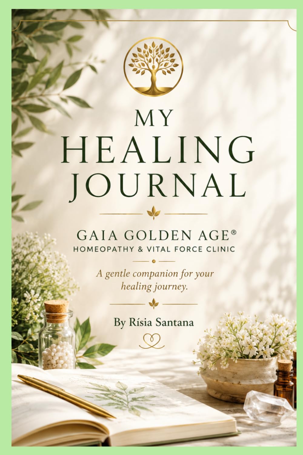 MY HEALING JOURNAL: A Gentle Companion for Your Healing Journey: GAIA GOLDEN AGE® Homeopathy & Vital Force Clinic