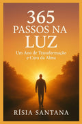 365 Passos na Luz: Um Ano de Transformação e Cura da Alma
