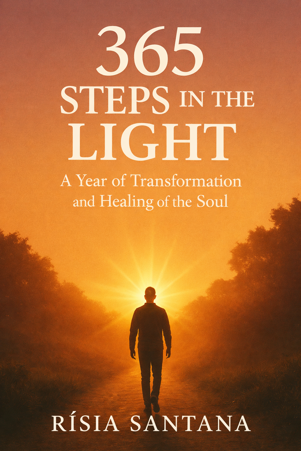 365 Steps in the Light. A Year of Transformation and Healing of the Soul