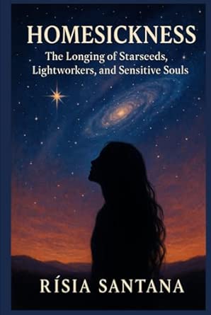 Homesickness: The Longing of Starseeds, Lightworkers, and Sensitive Souls