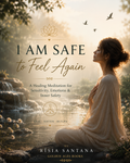 I Am Safe to Feel Again. A Healing Meditation for Sensitivity, Emotions &amp; Inner Safety