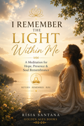 I Remember the Light Within Me. A Meditation for Hope, Presence & Soul Remembrance.