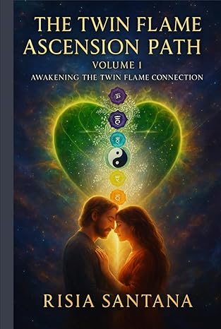 The Twin Flame Ascension Path. Volume 1. Awakening the Twin Flame Connection