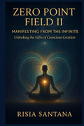 Zero Point Field II — Manifesting from the Infinite. Unlocking the Gifts of Conscious Creation.