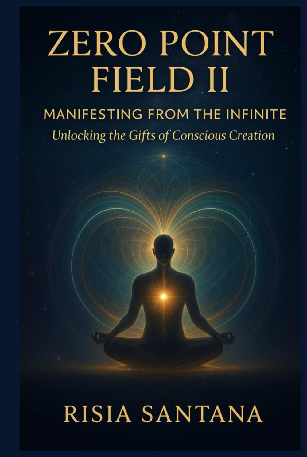 Zero Point Field II — Manifesting from the Infinite. Unlocking the Gifts of Conscious Creation.